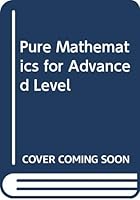 Pure Mathematics for Advanced Level 0435511408 Book Cover