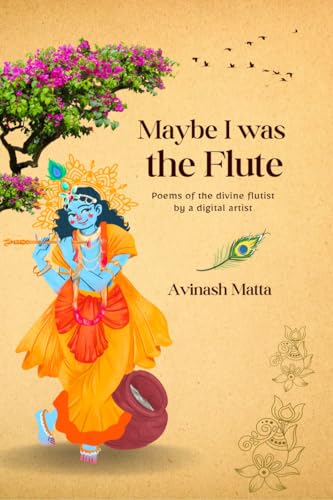 Maybe I was the Flute: Poems of the divine flutist by a digital artist