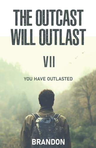 The Outcast Will Outlast VII You Have Outlasted