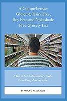 A Comprehensive Gluten & Dairy Free, Soy Free and Nightshade Free Grocery List: A List of Anti-Inflammatory Foods From Every Grocery Aisle Including ... Free, Soy Free and Nightshade Free Series) B086Y4C6MZ Book Cover