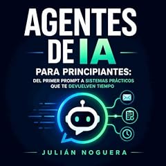 Diseño de la portada del título Agentes de IA para principiantes: Del primer prompt a sistemas pr&aacute;cticos que te devuelven tiempo