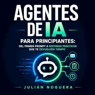 Diseño de la portada del título Agentes de IA para principiantes: Del primer prompt a sistemas pr&aacute;cticos que te devuel