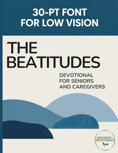 The Beatitudes Extra Large Print Bible Devotional for Older Adults and Caregivers: 30 Point Font Size (Gracewell Devotionals)