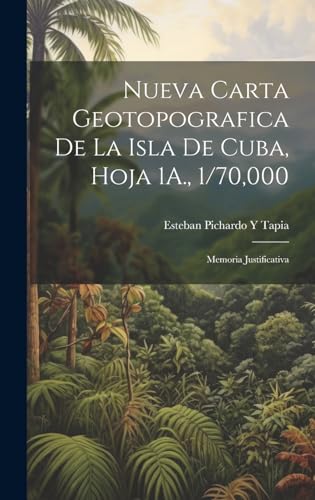 Nueva Carta Geotopografica De La Isla De Cuba, Hoja 1A., 1/70,000: Memoria Justificativa