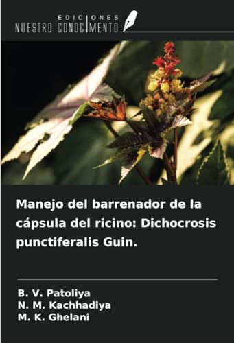 Manejo del barrenador de la cápsula del ricino: Dichocrosis punctiferalis Guin. (Spanish Edition)