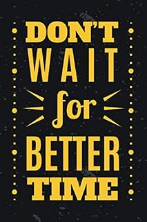Don't Wait For Better Time; positive thinking; planner 2020; notebook paper; project planner; daily planner; weekly planner; workbook: 6x9 In 108 ... notebook; week planner; teacher planner;