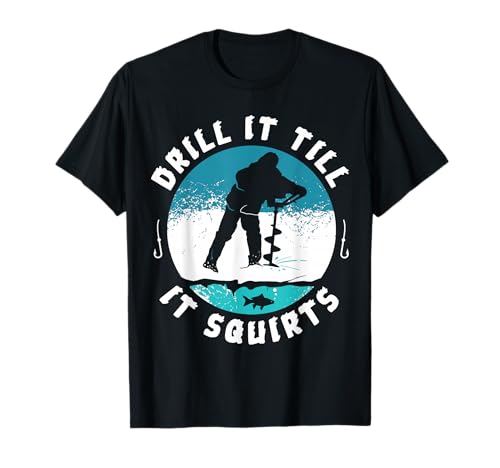 Funny Rude Drill It Till It Squirts Ice Fishing Gift