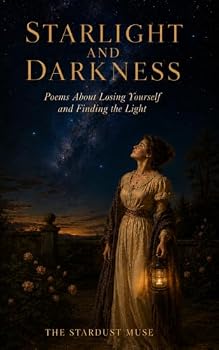 Paperback Starlight and Darkness: Poems About Losing Yourself and Finding the Light Book