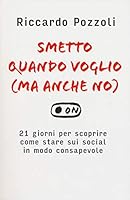 Smetto quando voglio (ma anche no). 21 giorni per scoprire come stare sui social in modo consapevole 8851169381 Book Cover