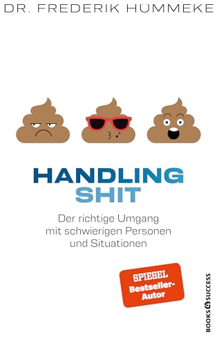 Handling Shit: Der richtige Umgang mit schwierigen Personen und Situationen