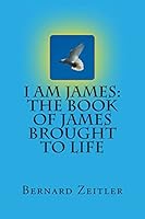 I Am James: The Book Of James Brought To Life 1514895536 Book Cover