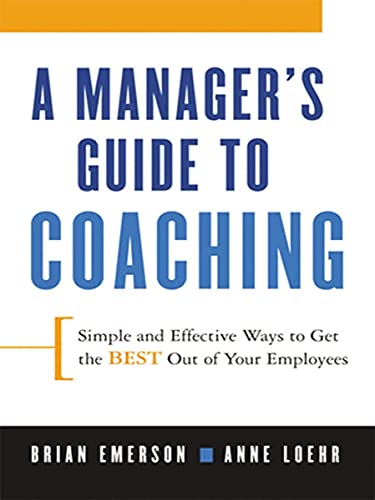 A Manager's Guide to Coaching: Simple and Effective Ways to Get the Best From Your People