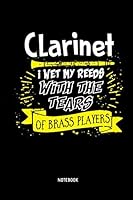 Clarinet - I Wet My Reeds With The Tears Of Brass Players - Notebook: Lined Clarinet Notebook / Journal. Great Clarinet Accessories & Novelty Gift Idea for all Clarinetists & Clarinet Lover. 1094946966 Book Cover