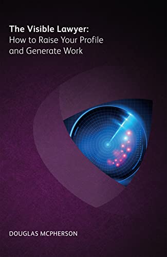 Visible Lawyer: How to Raise Your Profile and Generate Work