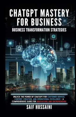 ChatGPT Mastery for Business - Business Transformation Strategies: Unlock the