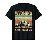 Wyoming Is Calling And I Must Go T-Shirt