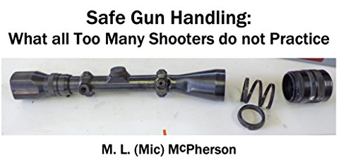 Safe Gun Handling: What All Too Many Shooters Do Not Practice (A collection of Articles Covering Shooting, Handloading, and Related Topics (e-book) Book 21)