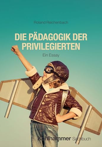 Die Pädagogik der Privilegierten: Ein Essay