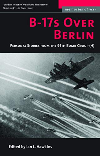 Image of B-17S Over Berlin: Personal Stories from the 95th Bomb Group (Memories of War)