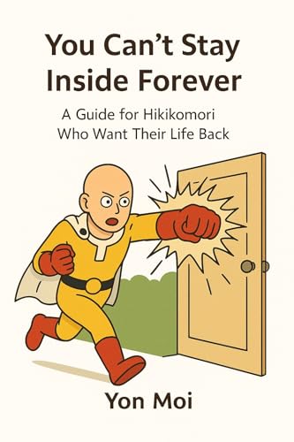 You can’t stay inside forever: a guide for hikikomori who want their life back