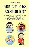 Are My Kids Assholes?: Things your kid does that annoys you...
