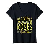 In a world full of roses be a sunflower.