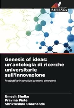 Genesis of ideas: un'antologia di ricerche universitarie sull'innovazione: Prospettive innovative da menti emergenti (Italian Edition)