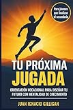 TU PRÓXIMA JUGADA: Cómo Diseñar tu Futuro con Mentalidad de Crecimiento. Para jóvenes que finalizan el secundario y deben tomar responsabilidad sobre ... DEPORTIVA, CRECIMIENTO PERSONAL, COACHING)