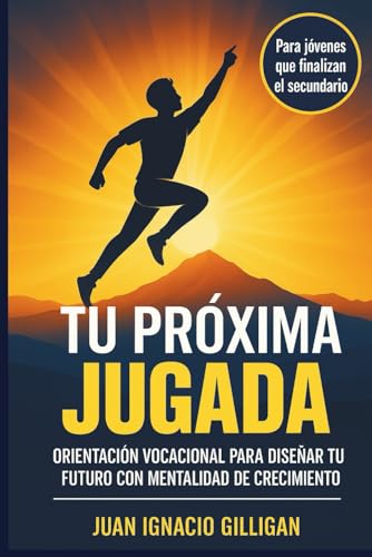 TU PRÓXIMA JUGADA: Cómo Diseñar tu Futuro con Mentalidad de Crecimiento. Para jóvenes que finalizan el secundario y deben tomar responsabilidad sobre ... DEPORTIVA, CRECIMIENTO PERSONAL, COACHING)