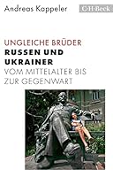 Ungleiche Brüder: Russen und Ukrainer vom Mittelalter bis zur Gegenwart 3406790062 Book Cover
