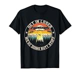 Get in Loser We're Doing Butt Stuff Alien Abduction T-Shirt