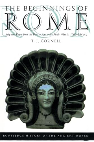 The Beginnings of Rome: Italy and Rome from the Bronze Age to the Punic Wars (c.1000-264 BC) (The Routledge History of the Ancient World)