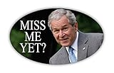 President George W Bush Miss Me Yet Funny Sticker Republican Democrat Bumper Sticker 3x5 inches...