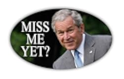 President George W Bush Miss Me Yet Funny Sticker Republican Democrat Bumper Sticker