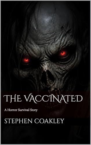 The Vaccinated: A horror survival story about a family trying to get safety in a zombie type world (English Edition)