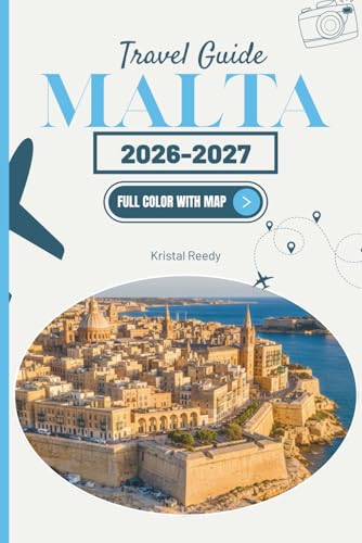 MALTA TRAVEL GUIDE 2026-2027: Hidden Gems, Local Secrets & Essential Tips to Explore Like a True Insider Discover Valletta, Gozo, Comino & the Blue Lagoon, Mdina