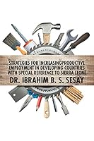 Strategies for Increasing Productive Employment in Developing Countries with Special Reference to Sierra Leone 1503510263 Book Cover