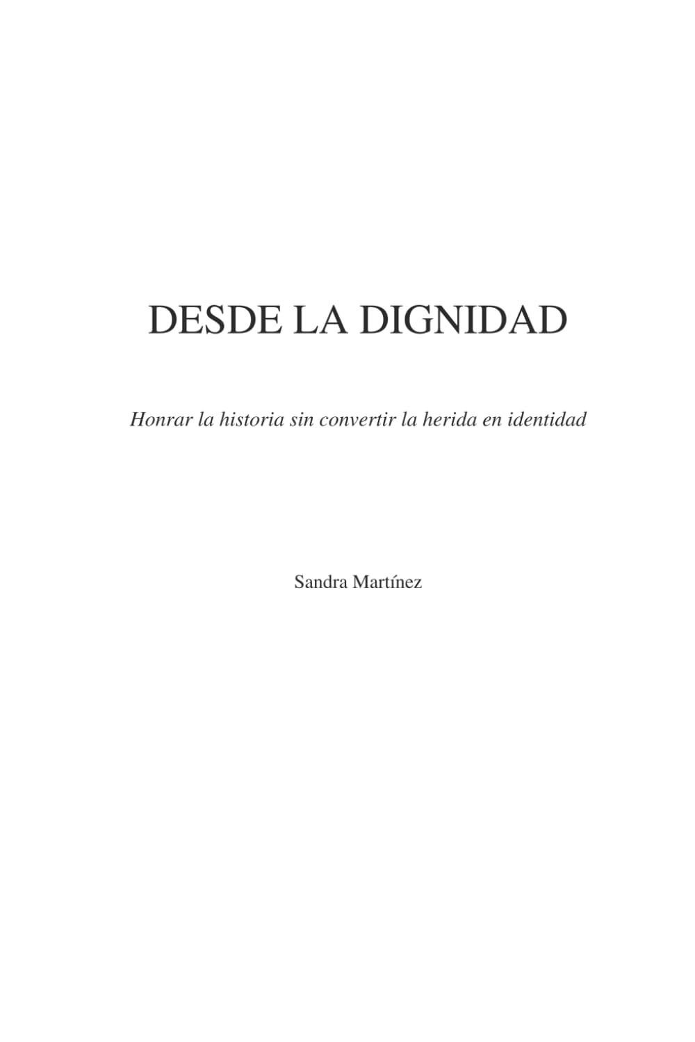 Desde la dignidad: Honrar la historia sin convertir la herida en identidad