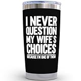 KLUBI Gifts For Husband From Wife - I Never Question My Wife's Choices 20oz Dad Coffee Mug Best Husband Ever Gifts Mens Anniversary Tumbler Birthday Gift from Spouse Hubby Cup