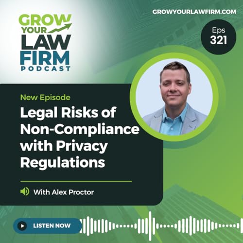 Legal Risks of Non-Compliance with Privacy Regulations with Alex Proctor