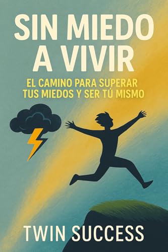 Sin Miedo a Vivir: Cómo Dejar de Sobrepensar, Actuar y Recuperar el Control de tu Vida
