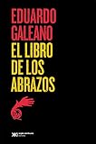 El libro de los abrazos (Biblioteca Eduardo Galeano) (Spanish Edition)