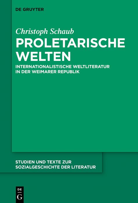 Proletarische Welten: Internationalistische Weltliteratur in der Weimarer Republik