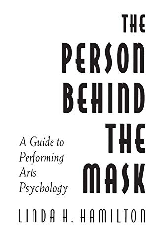 The Person Behind the Mask: Guide to Performing Arts Psychology (Publications in Creativity Research (Paperback))