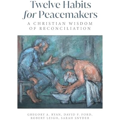Twelve Habits for Peacemakers: A Christian Wisdom of Reconciliation