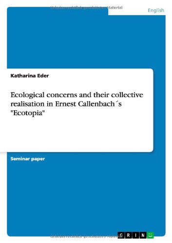 Ecological concerns and their collective realisation in Ernest CallenbachÂ´s "Ecotopia"