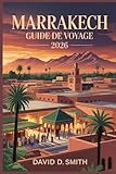 MARRAKECH GUIDE DE VOYAGE 2026: Secrets de Médine, riades, souks...