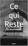 Ce qui Reste (French Edition)