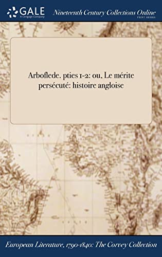 Arboflede. pties 1-2: ou, Le mérite persécuté histoire angloise (French Edition)