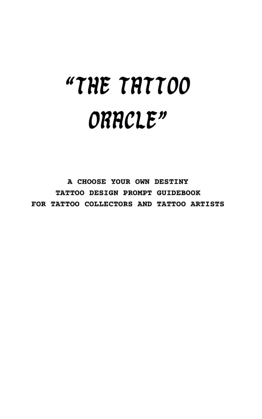 THE TATTO ORACLE: A CHOOSE YOUR OWN DESTINY TATTOO DESIGN PROMPT GUIDEBOOK FOR TATTOO COLLECTORS AND TATTOO ARTISTS